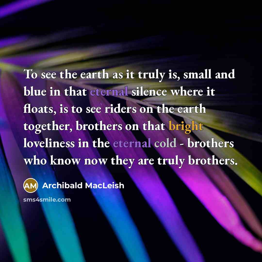 “To see the earth as it truly is, small and…” quote by Archibald MacLeish