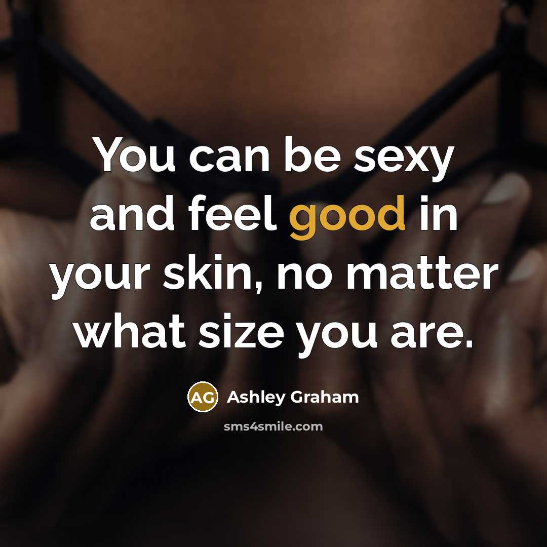 “You can be sexy and feel good in your skin,…” quote by Ashley Graham