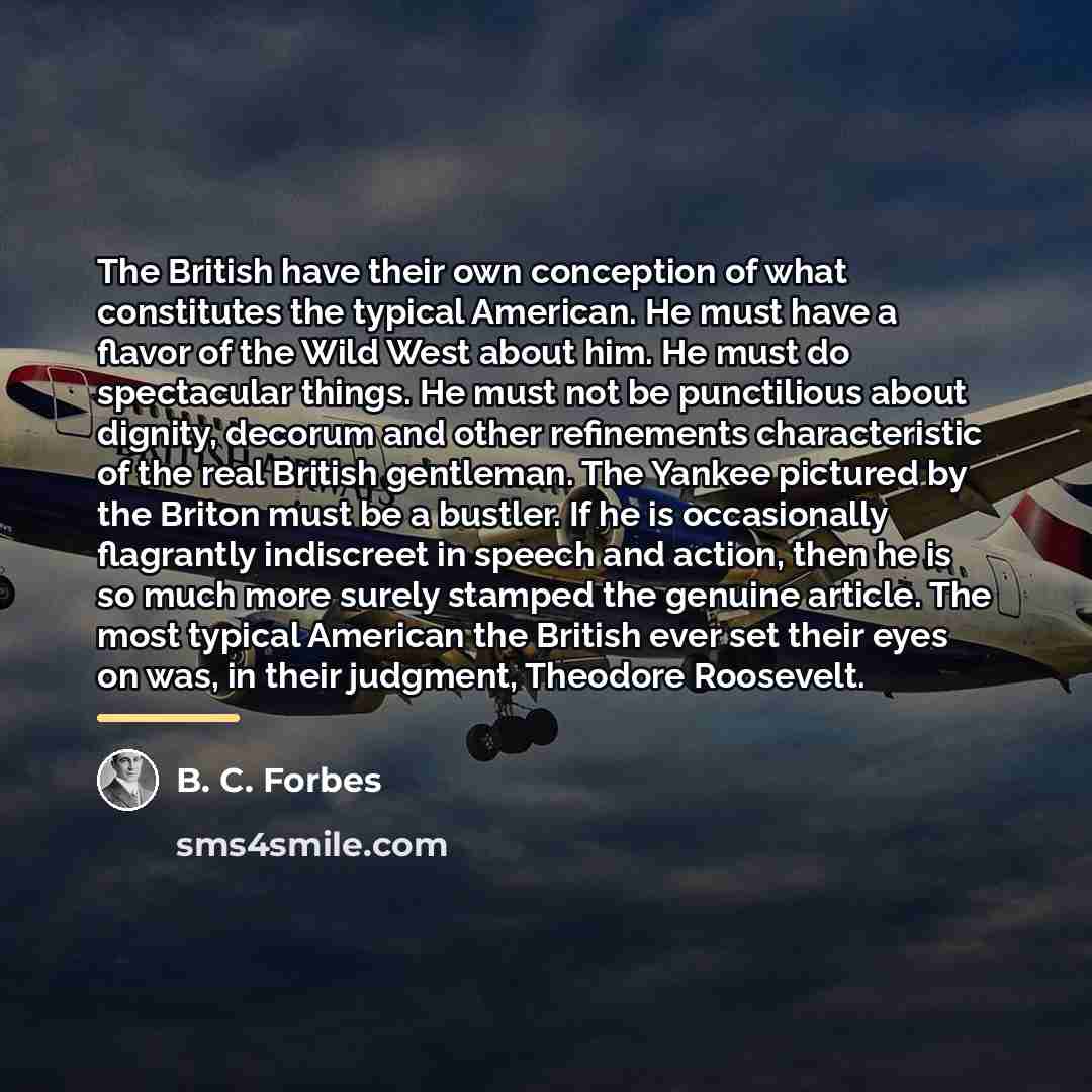 “The British have their own conception of what constitutes the…” quote by B. C. Forbes