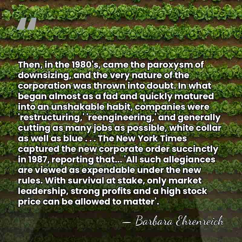 Then, in the 1980's, came the paroxysm of downsizing, and the very&hellip; - Barbara Ehrenreich