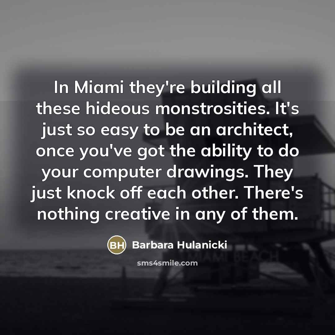 “In Miami they're building all these hideous monstrosities. It's just…” quote by Barbara Hulanicki