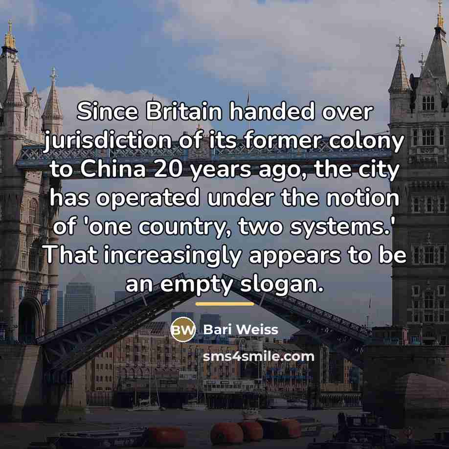 “Since Britain handed over jurisdiction of its former colony to…” quote by Bari Weiss
