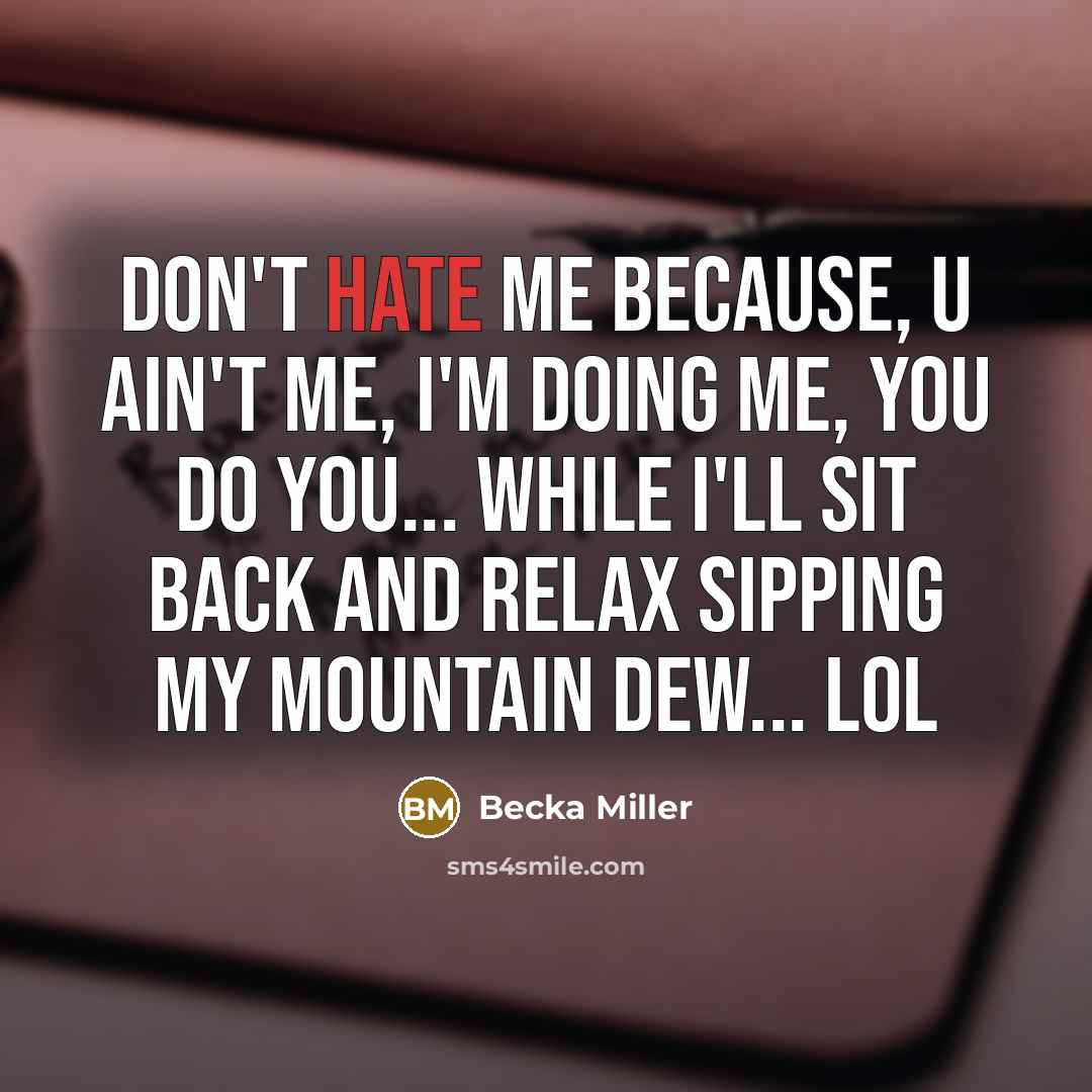 “Don't hate me because, u ain't ME, I'm doing ME,…” quote by Becka Miller