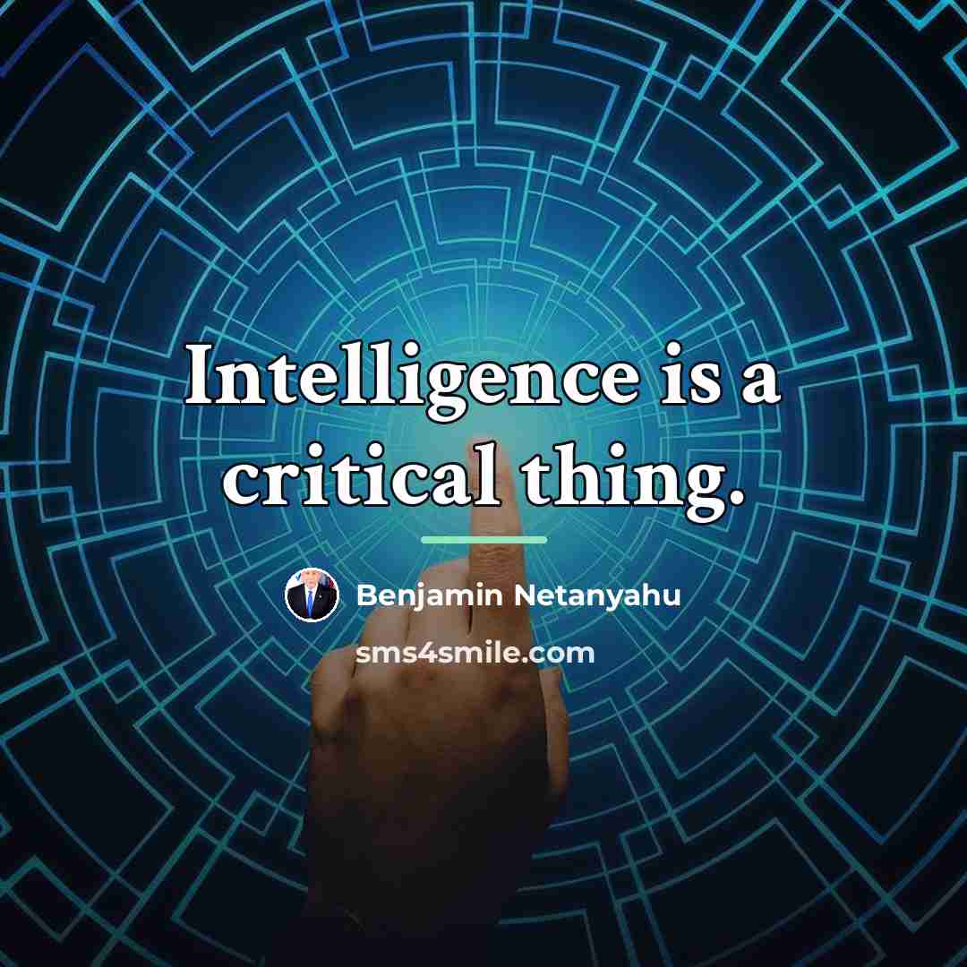 “Intelligence is a critical thing.…” quote by Benjamin Netanyahu