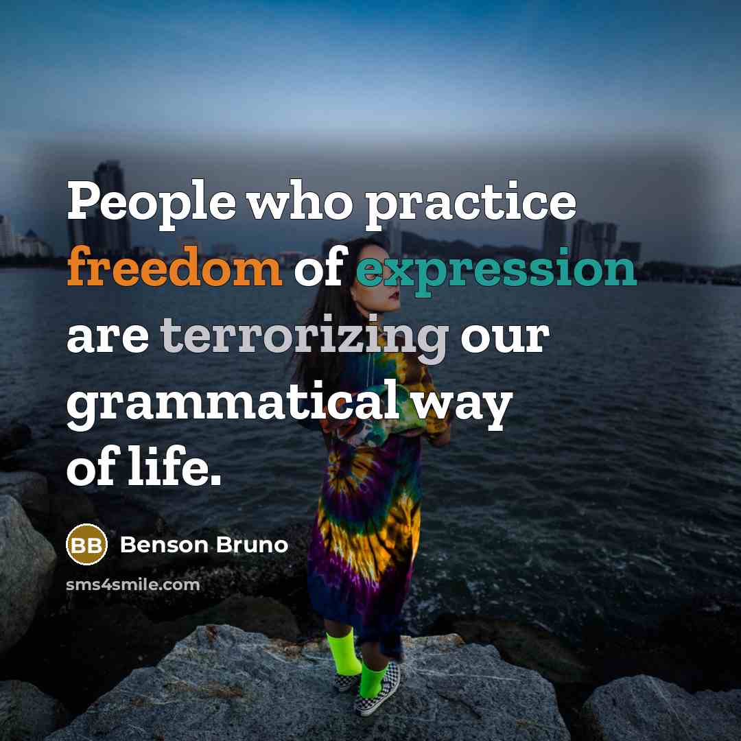 “People who practice freedom of expression are terrorizing our grammatical…” quote by Benson Bruno