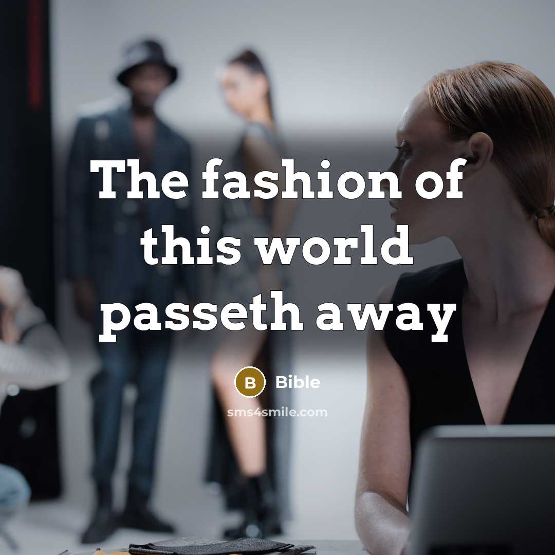 “The fashion of this world passeth away…” quote by Bible