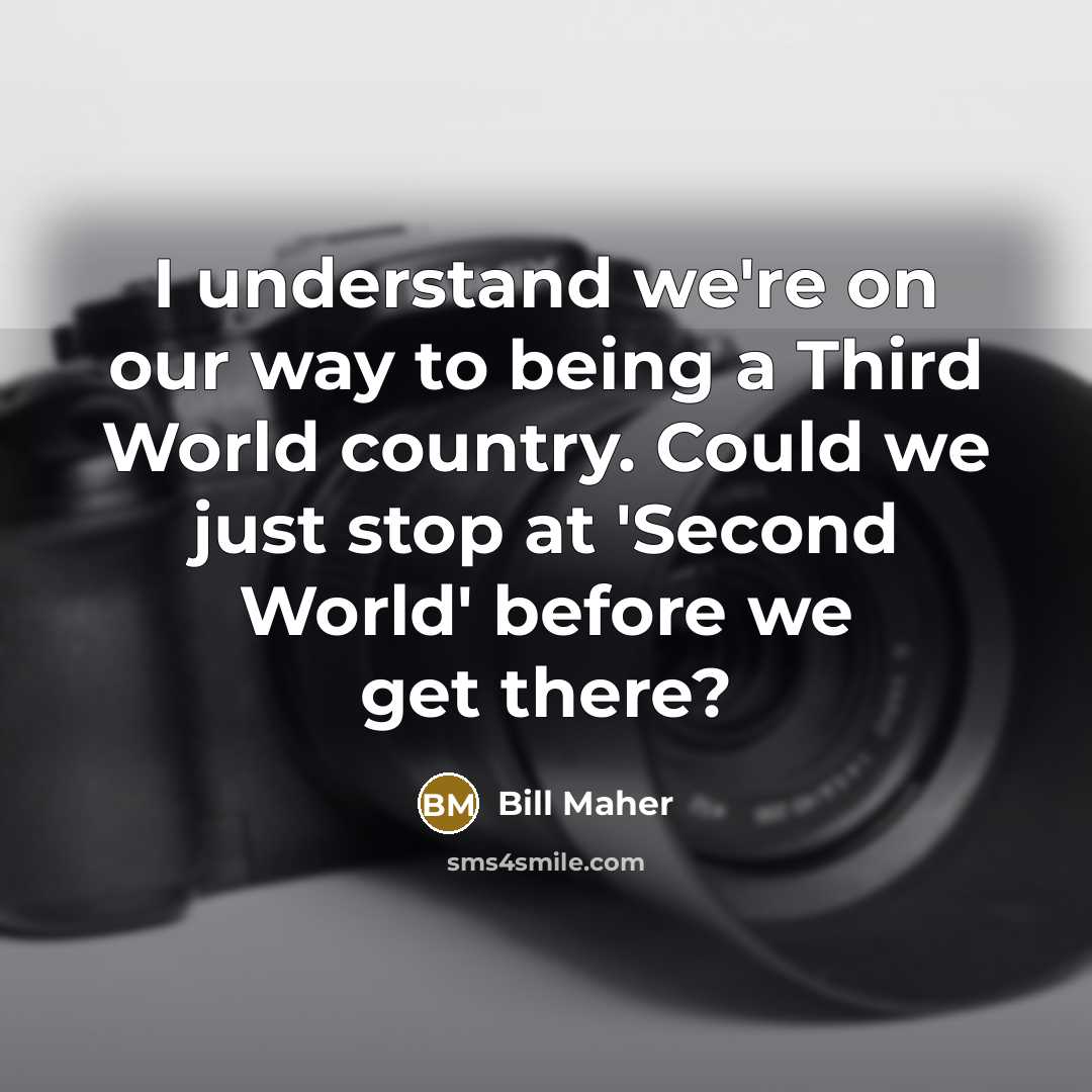 “I understand we're on our way to being a Third…” quote by Bill Maher