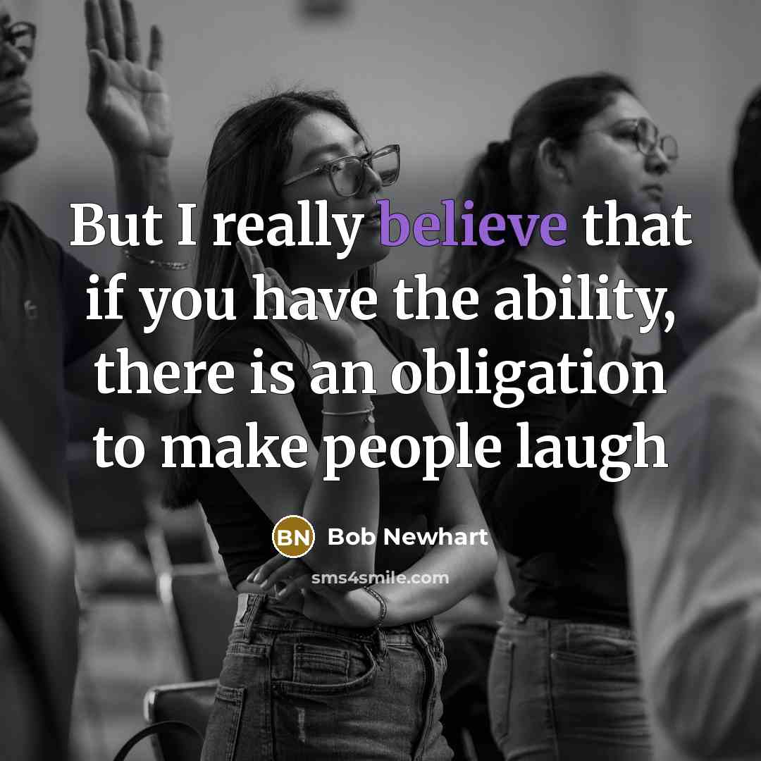 “But I really believe that if you have the ability,…” quote by Bob Newhart