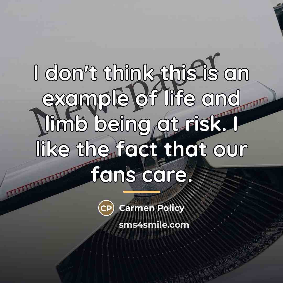 “I don't think this is an example of life and…” quote by Carmen Policy