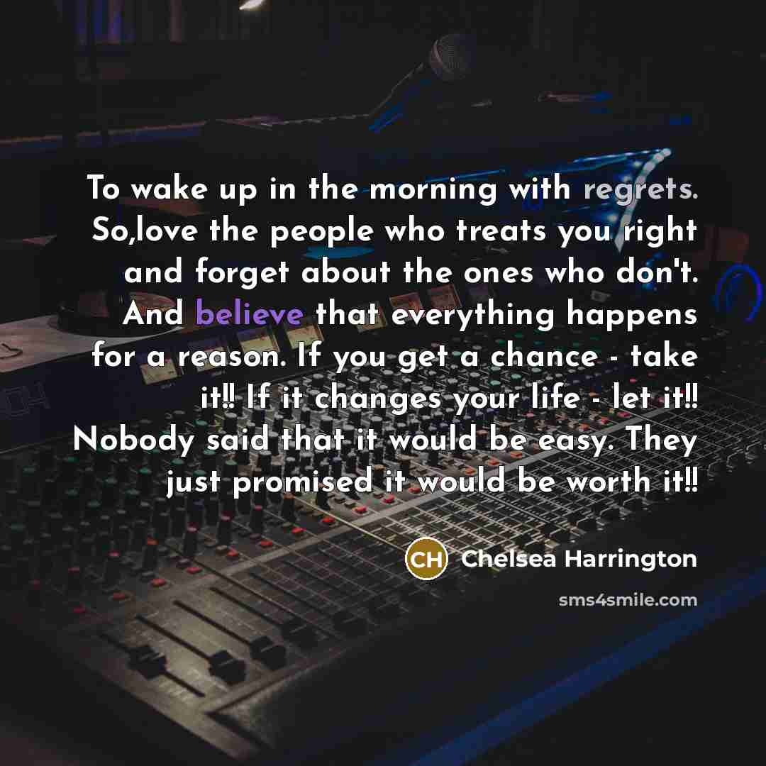 “To wake up in the morning with regrets. So,love the…” quote by Chelsea Harrington
