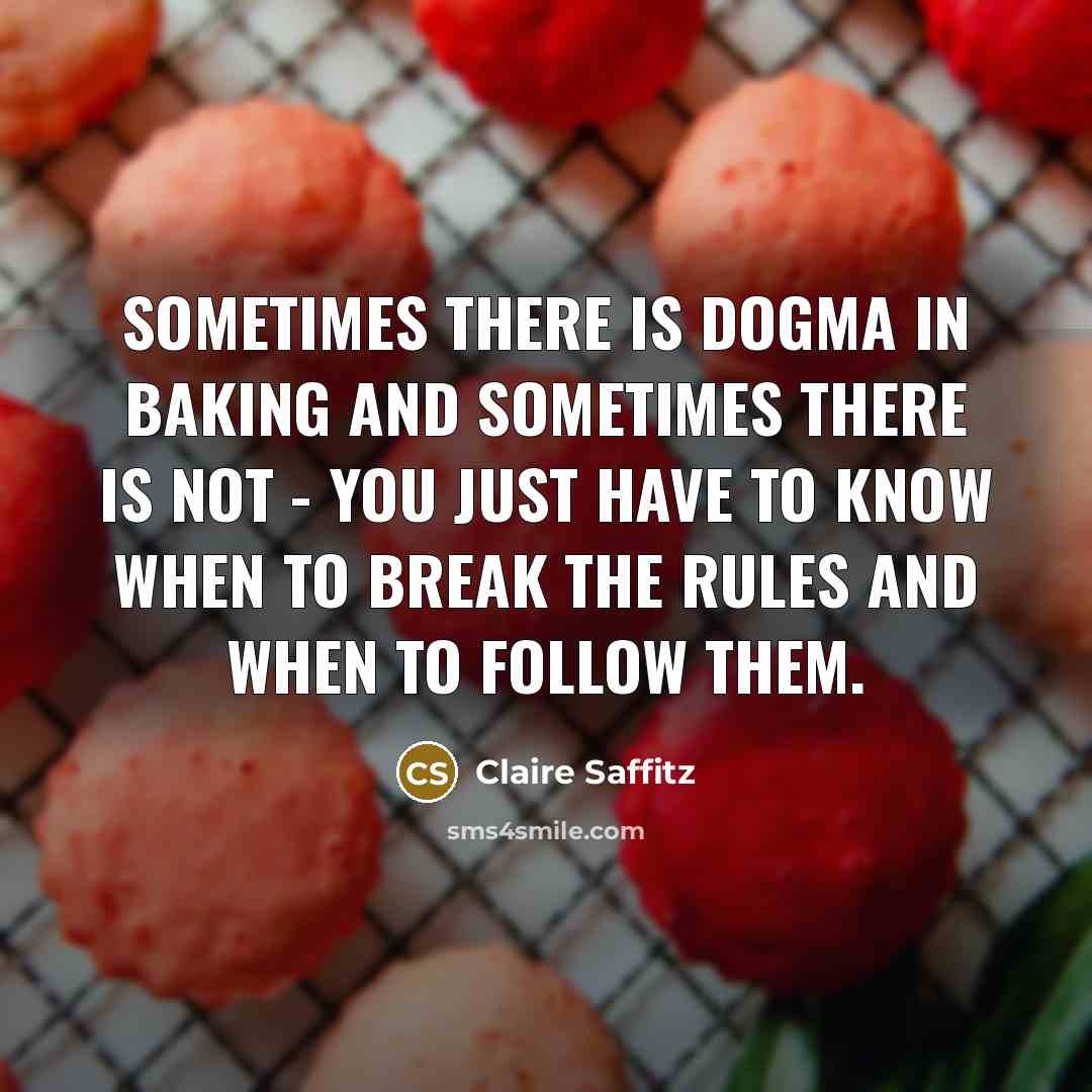 “Sometimes there is dogma in baking and sometimes there is…” quote by Claire Saffitz