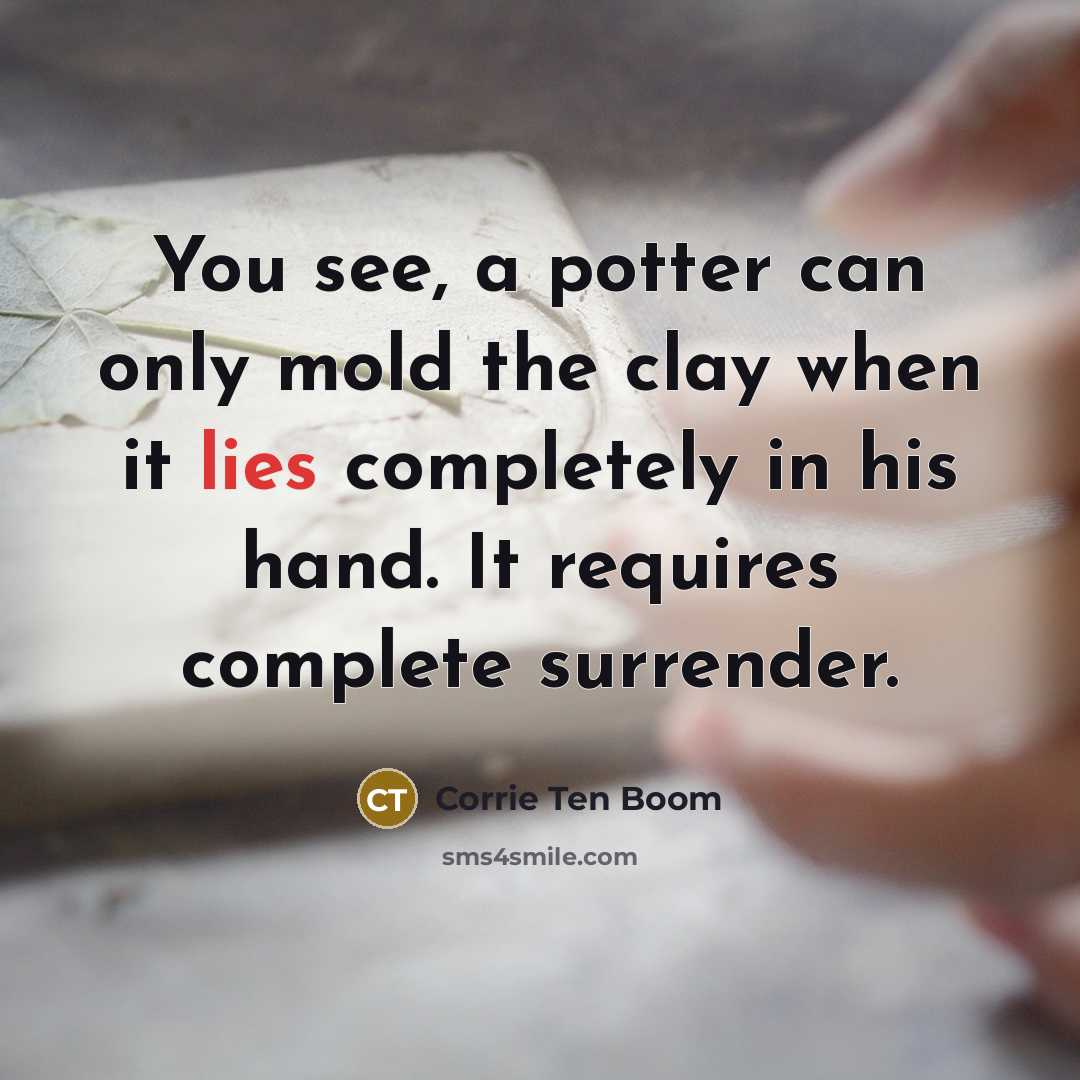 “You see, a potter can only mold the clay when…” quote by Corrie Ten Boom