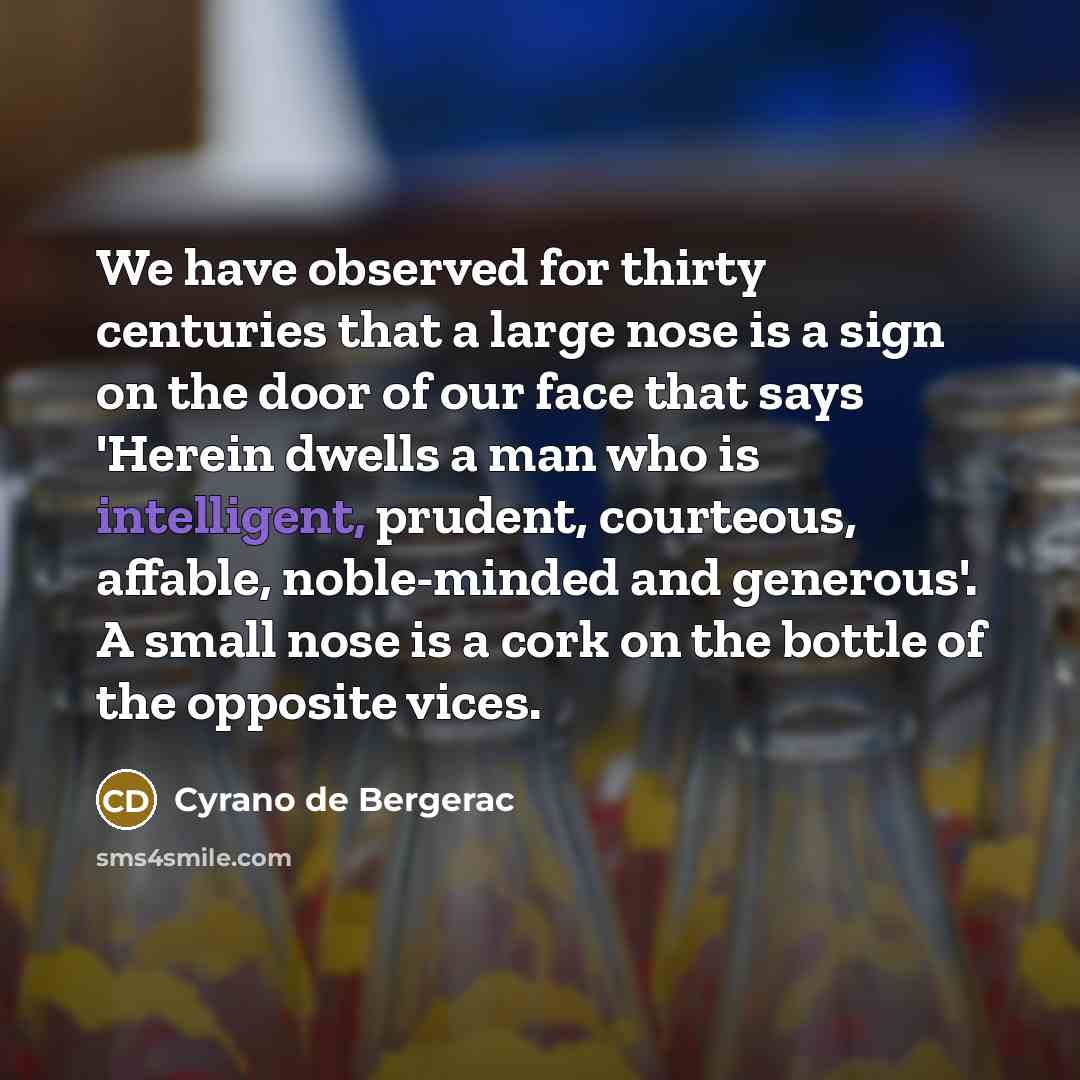 “We have observed for thirty centuries that a large nose…” quote by Cyrano de Bergerac