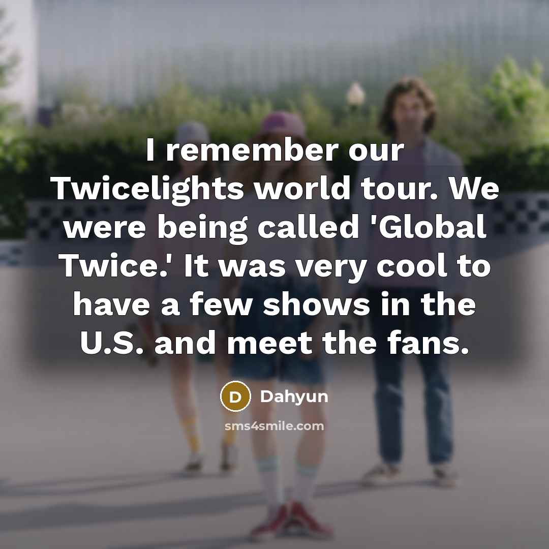 “I remember our Twicelights world tour. We were being called…” quote by Dahyun