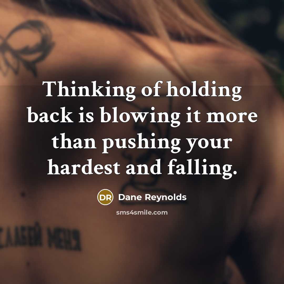 “Thinking of holding back is blowing it more than pushing…” quote by Dane Reynolds