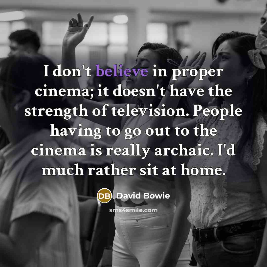 “I don't believe in proper cinema; it doesn't have the…” quote by David Bowie