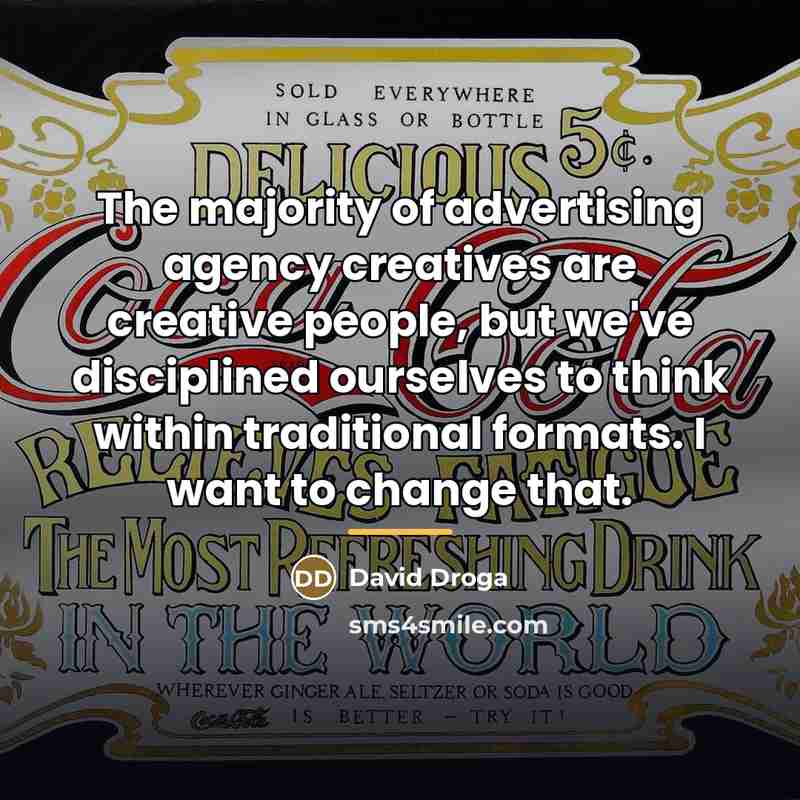 “The majority of advertising agency creatives are creative people, but…” quote by David Droga