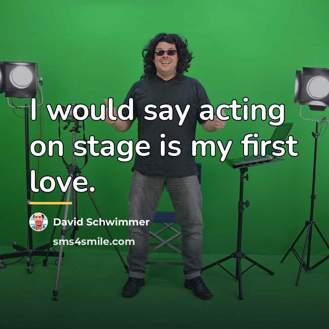 “I would say acting on stage is my first love.…” quote by David Schwimmer