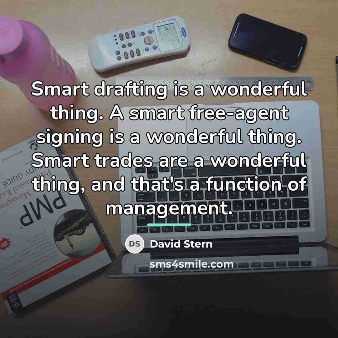 “Smart drafting is a wonderful thing. A smart free-agent signing…” quote by David Stern