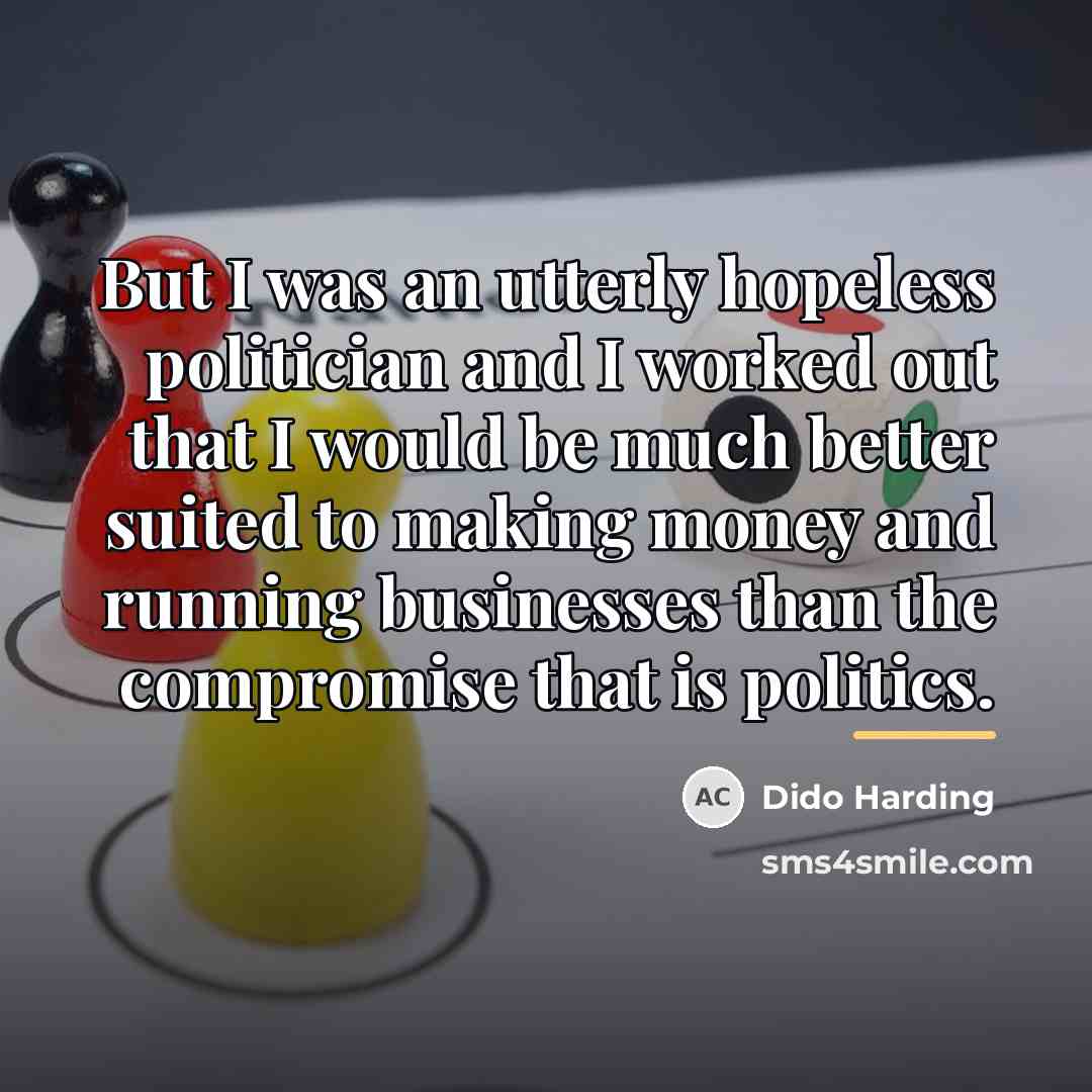 “But I was an utterly hopeless politician and I worked…” quote by Dido Harding