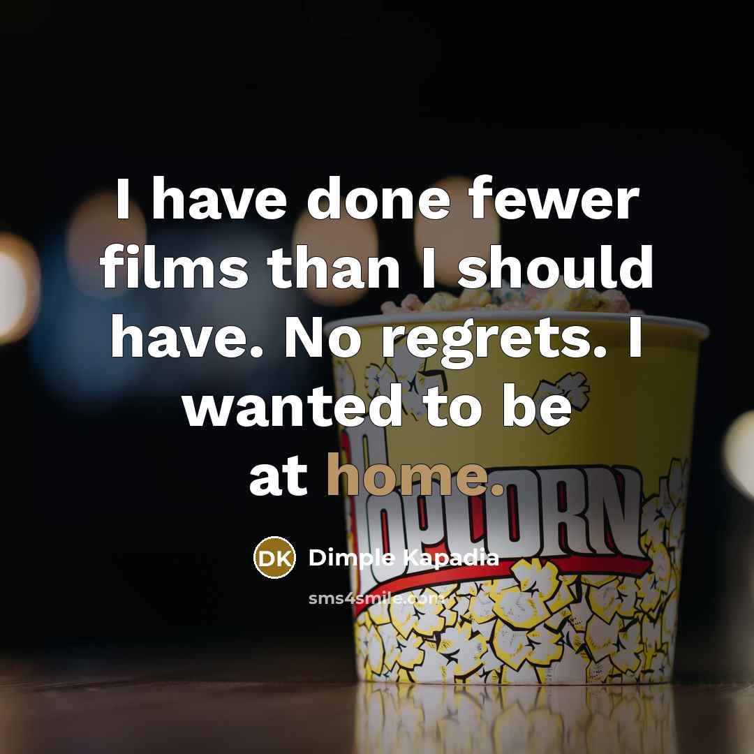 “I have done fewer films than I should have. No…” quote by Dimple Kapadia