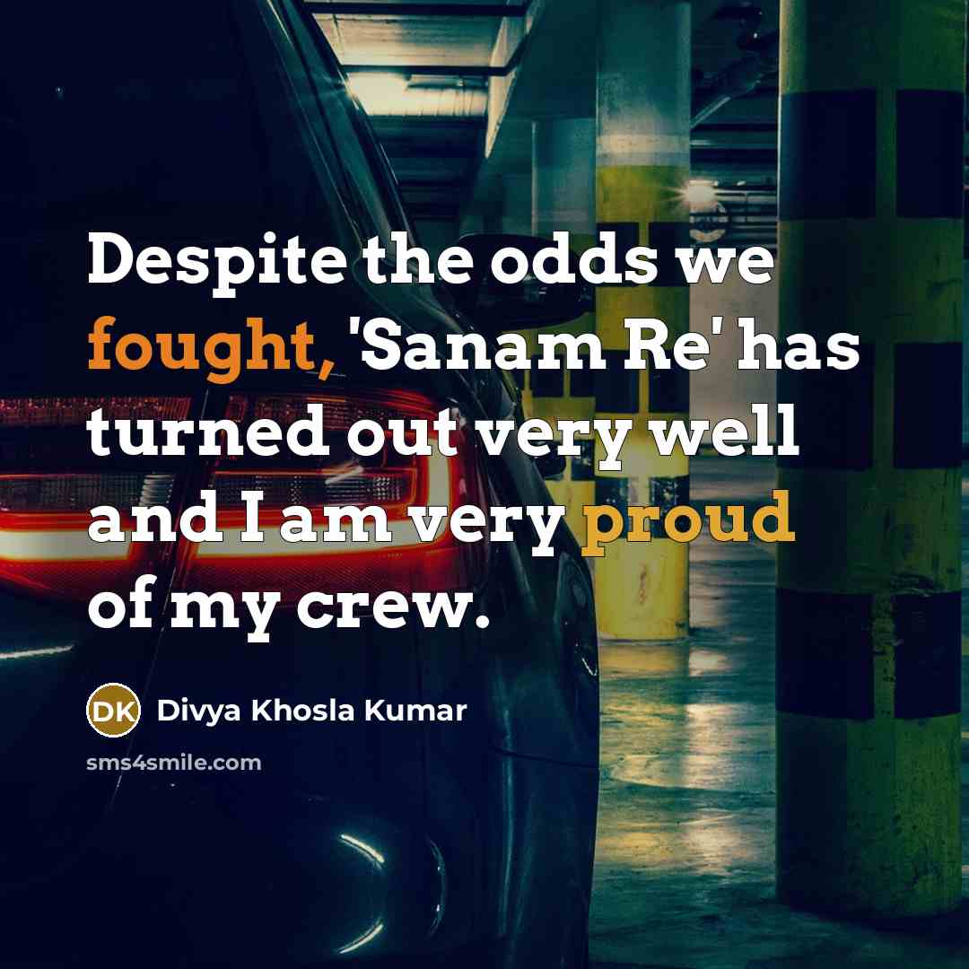 “Despite the odds we fought, 'Sanam Re' has turned out…” quote by Divya Khosla Kumar