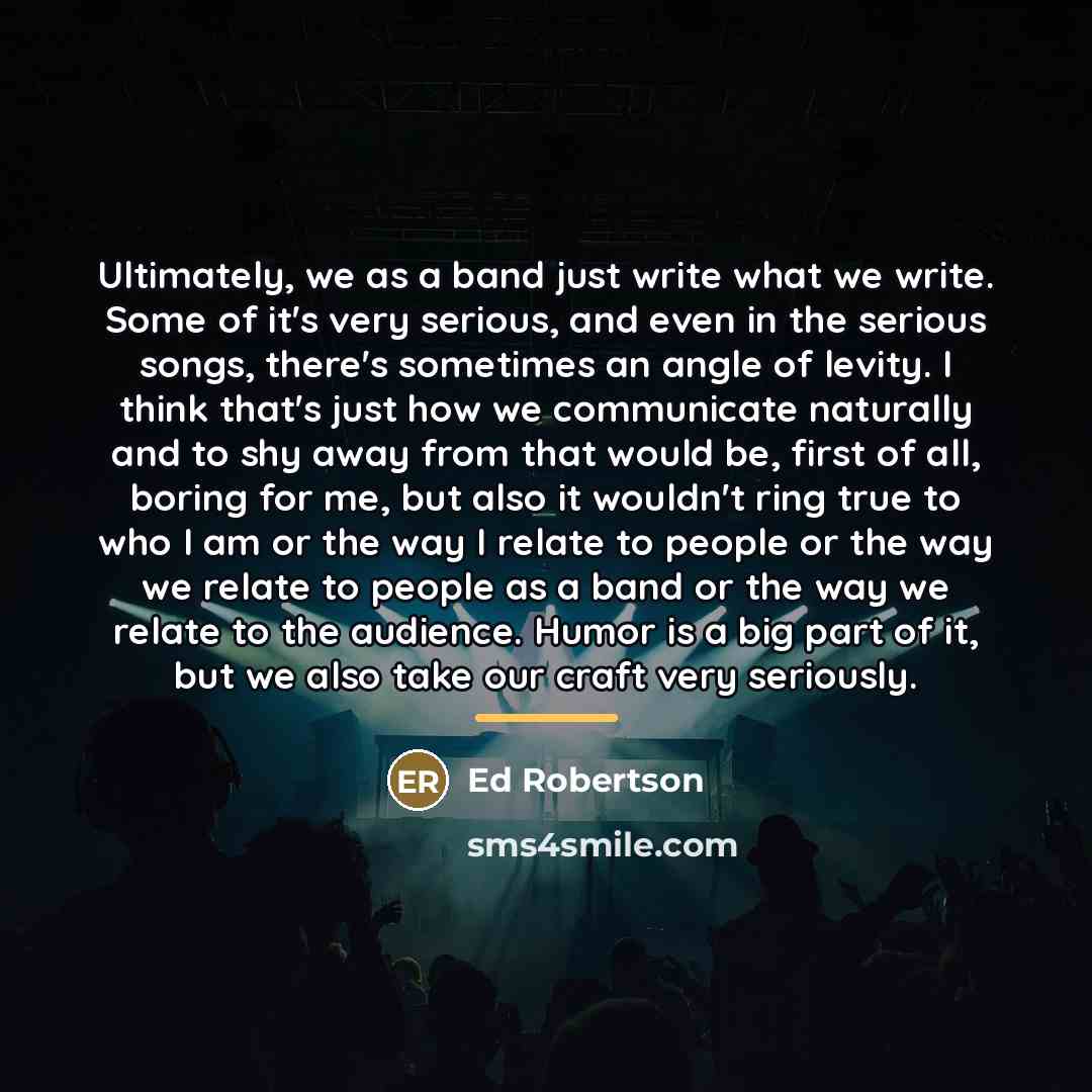 “Ultimately, we as a band just write what we write.…” quote by Ed Robertson