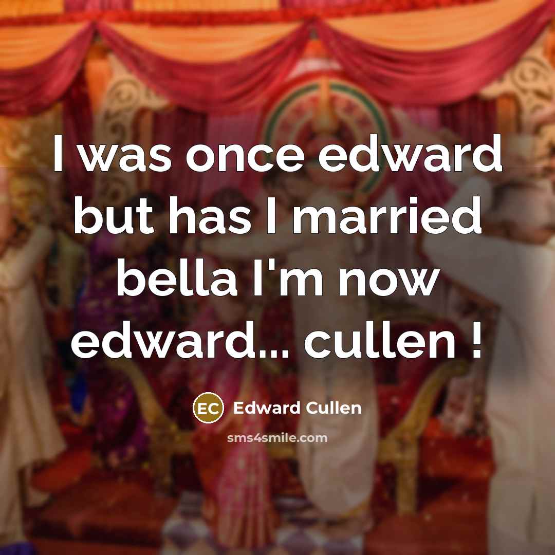 “I was once edward but has I married bella I'm…” quote by Edward Cullen