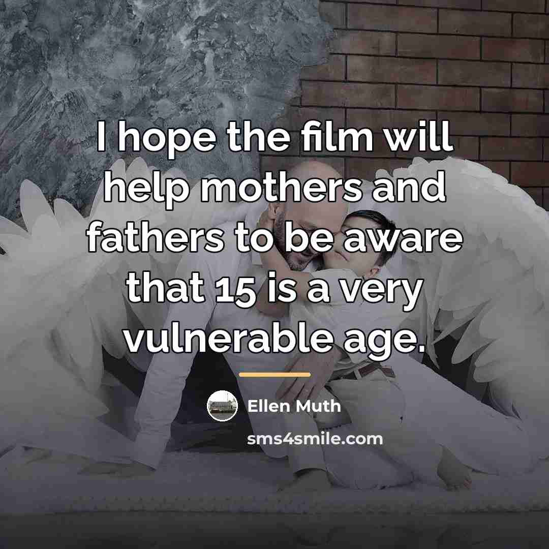 “I hope the film will help mothers and fathers to…” quote by Ellen Muth