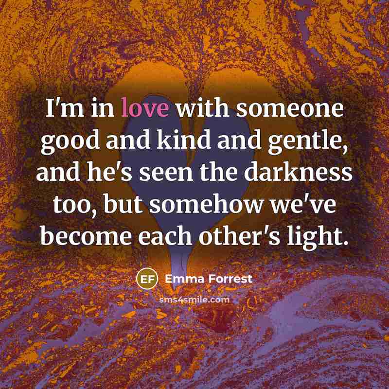 “I'm in love with someone good and kind and gentle,…” quote by Emma Forrest