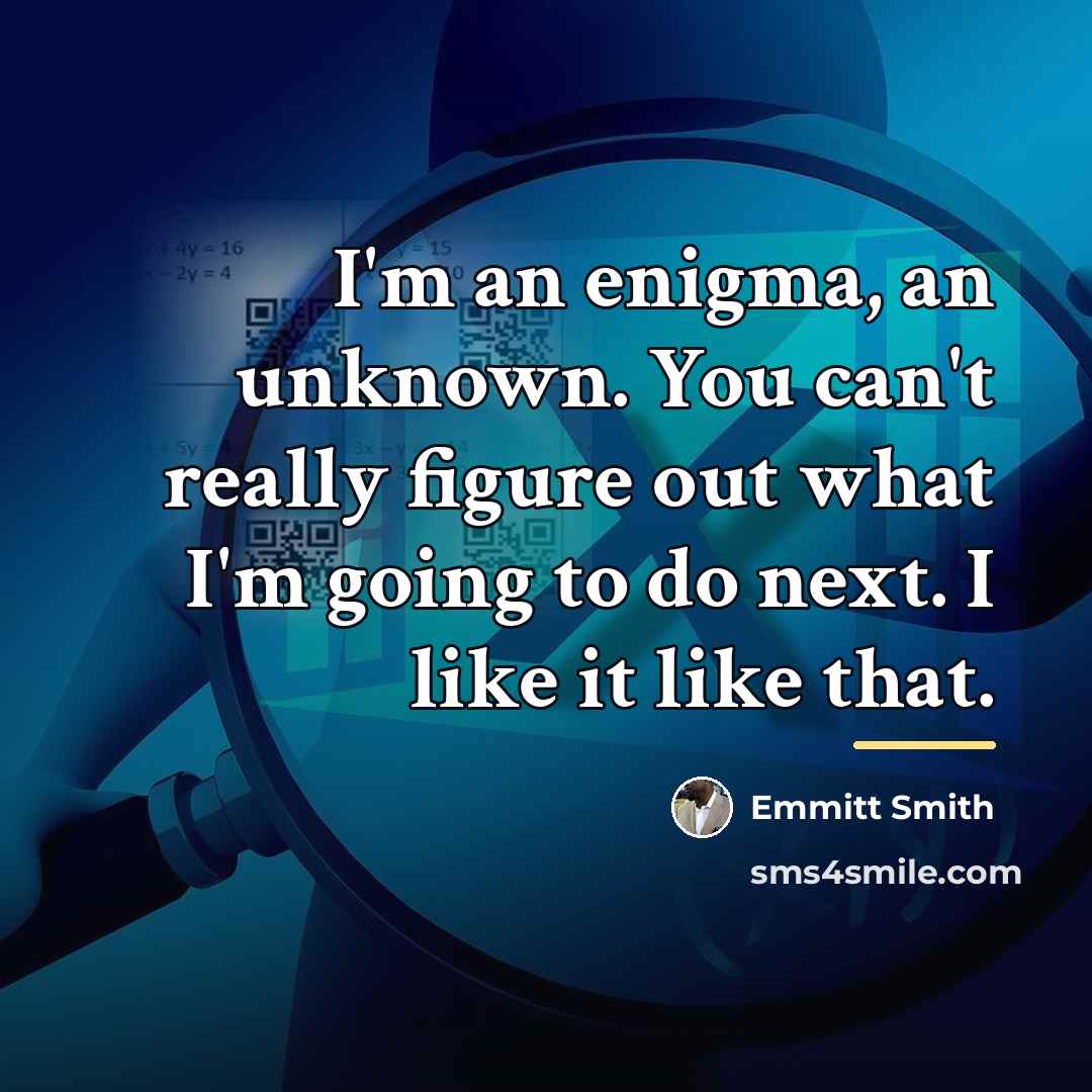 “I'm an enigma, an unknown. You can't really figure out…” quote by Emmitt Smith