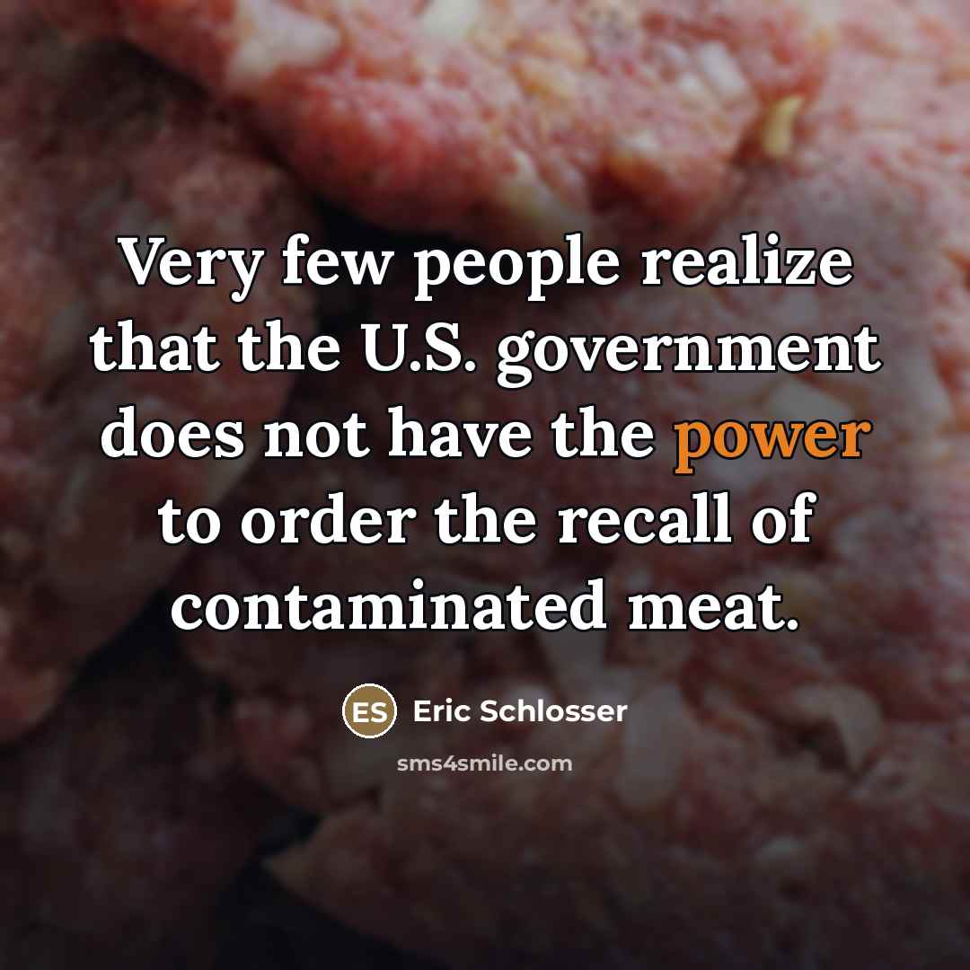 “Very few people realize that the U.S. government does not…” quote by Eric Schlosser