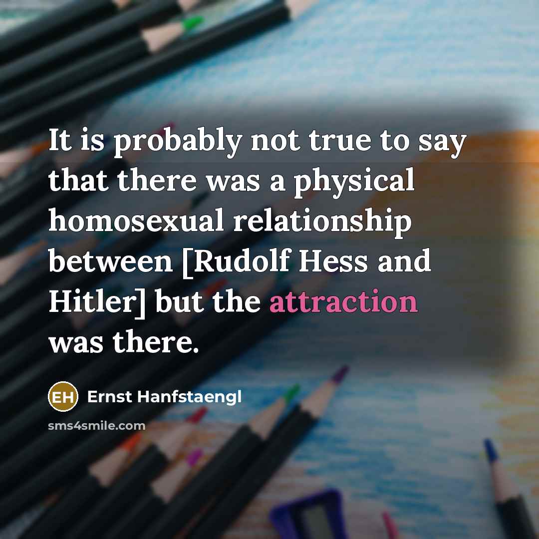 “It is probably not true to say that there was…” quote by Ernst Hanfstaengl
