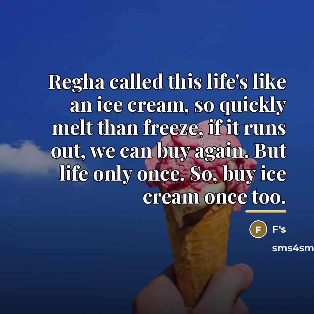 “Regha called this life's like an ice cream, so quickly…” quote by F's