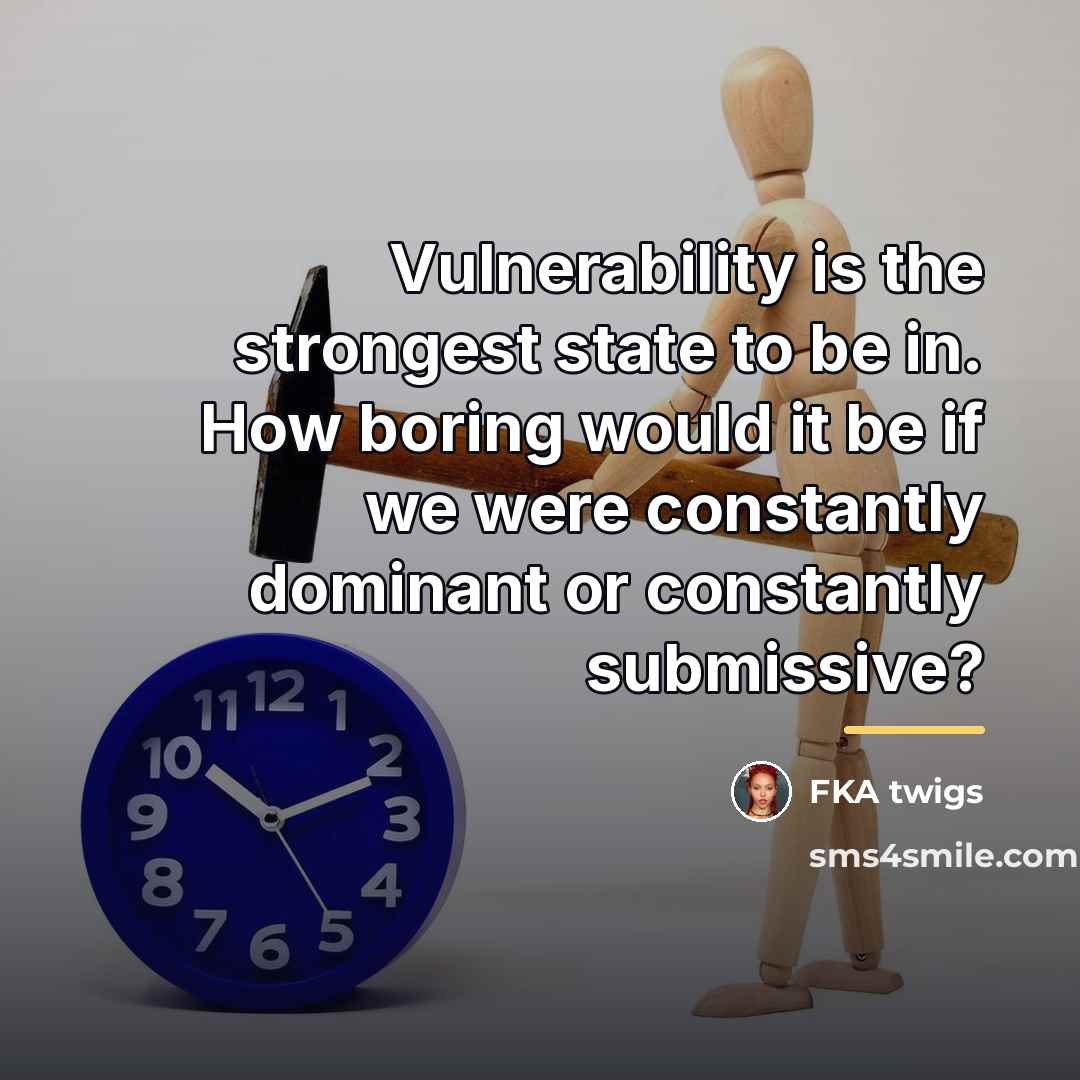 “Vulnerability is the strongest state to be in. How boring…” quote by FKA twigs
