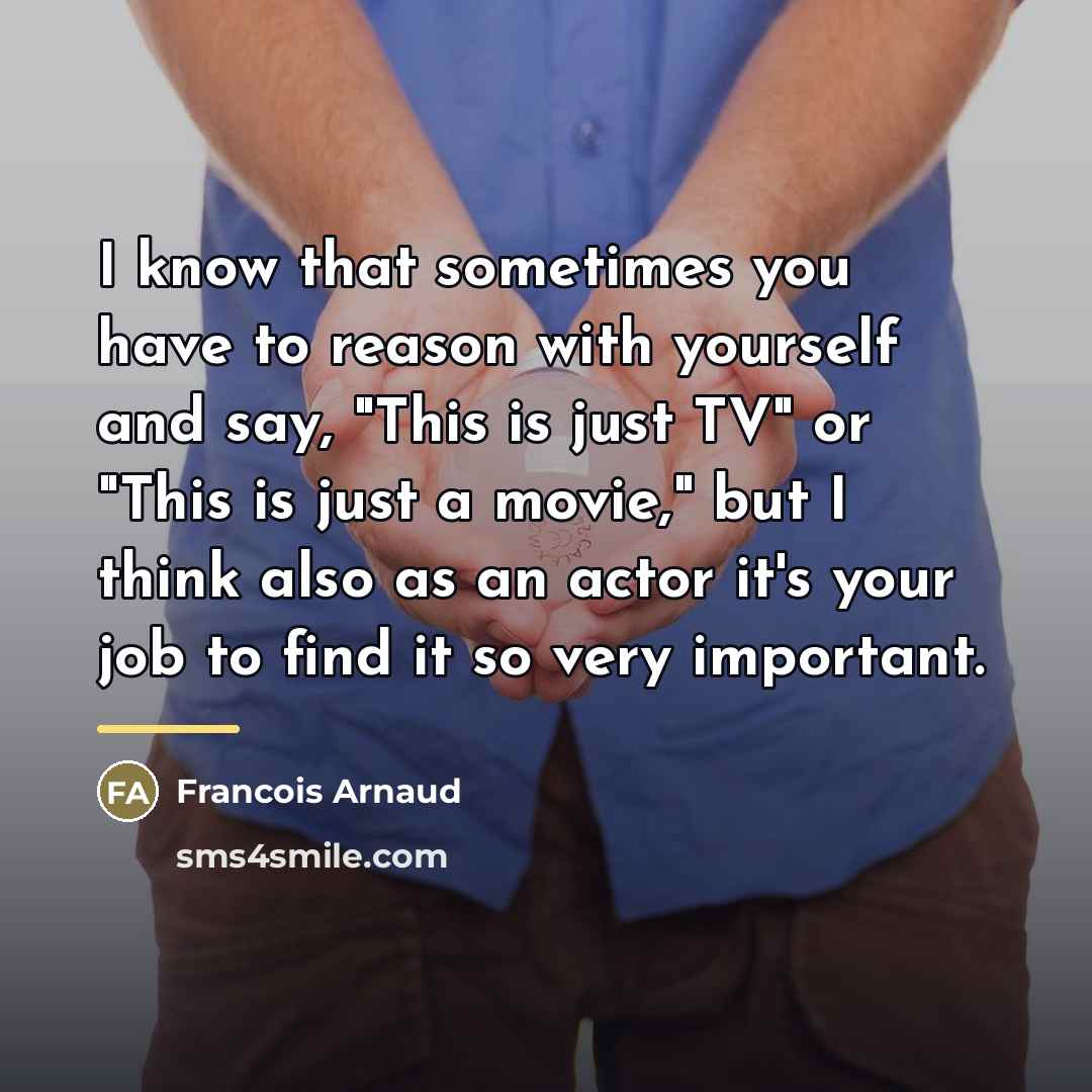 “I know that sometimes you have to reason with yourself…” quote by Francois Arnaud