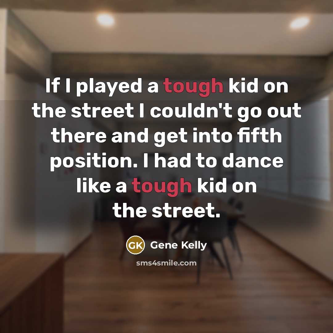 “If I played a tough kid on the street I…” quote by Gene Kelly