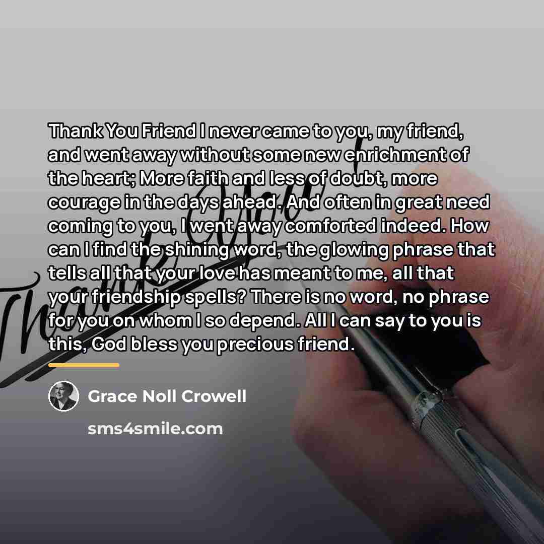 “Thank You Friend I never came to you, my friend,…” quote by Grace Noll Crowell