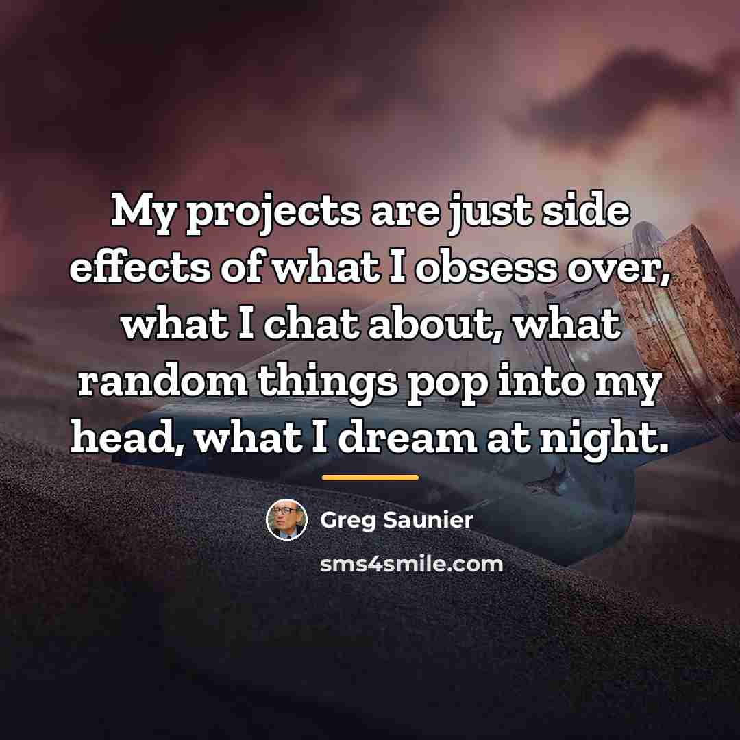 “My projects are just side effects of what I obsess…” quote by Greg Saunier