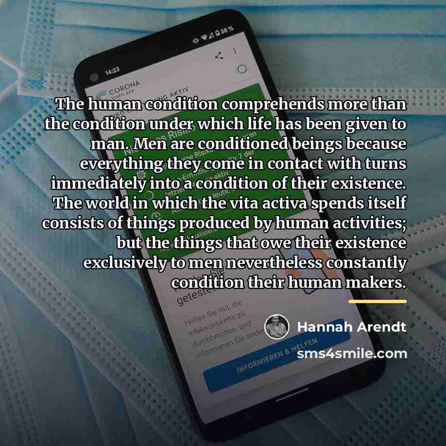 “The human condition comprehends more than the condition under which…” quote by Hannah Arendt