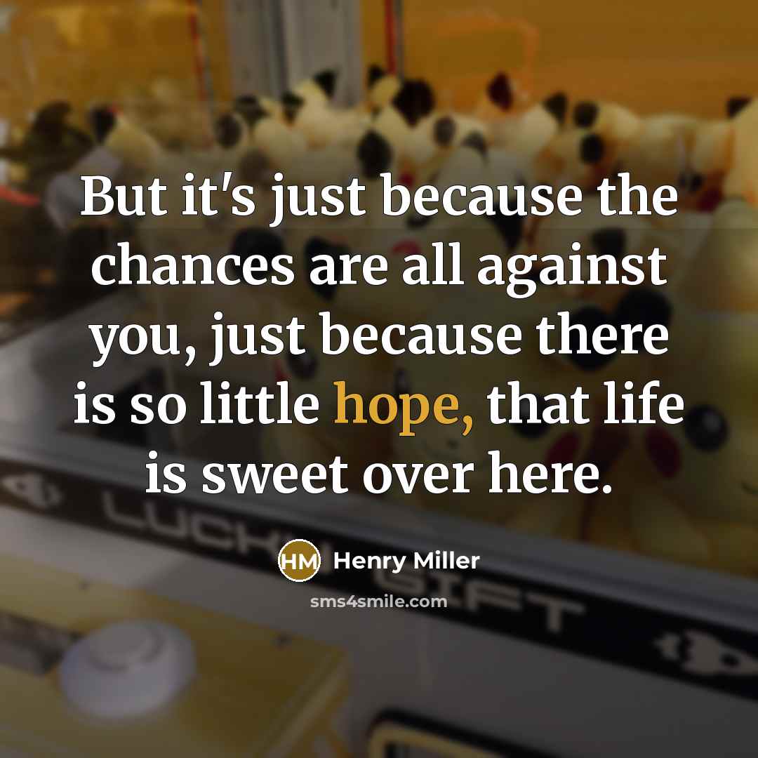 “But it's just because the chances are all against you,…” quote by Henry Miller