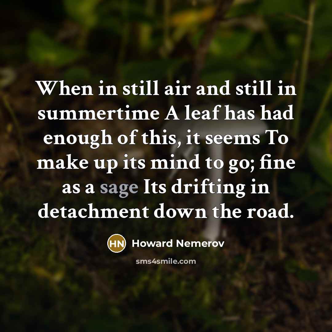 “When in still air and still in summertime A leaf…” quote by Howard Nemerov