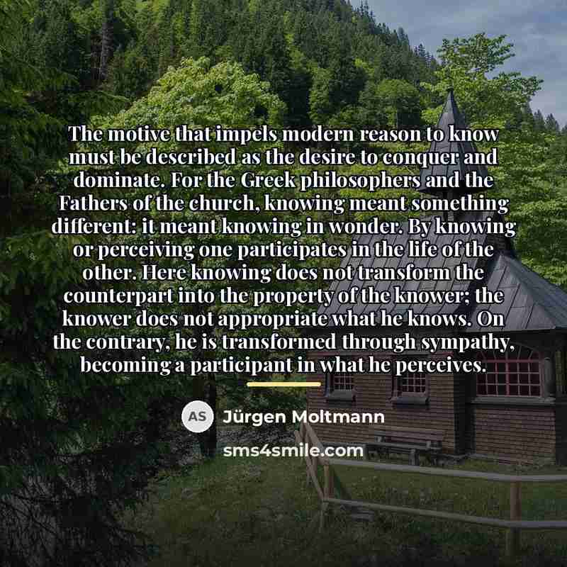 “The motive that impels modern reason to know must be…” quote by Jürgen Moltmann