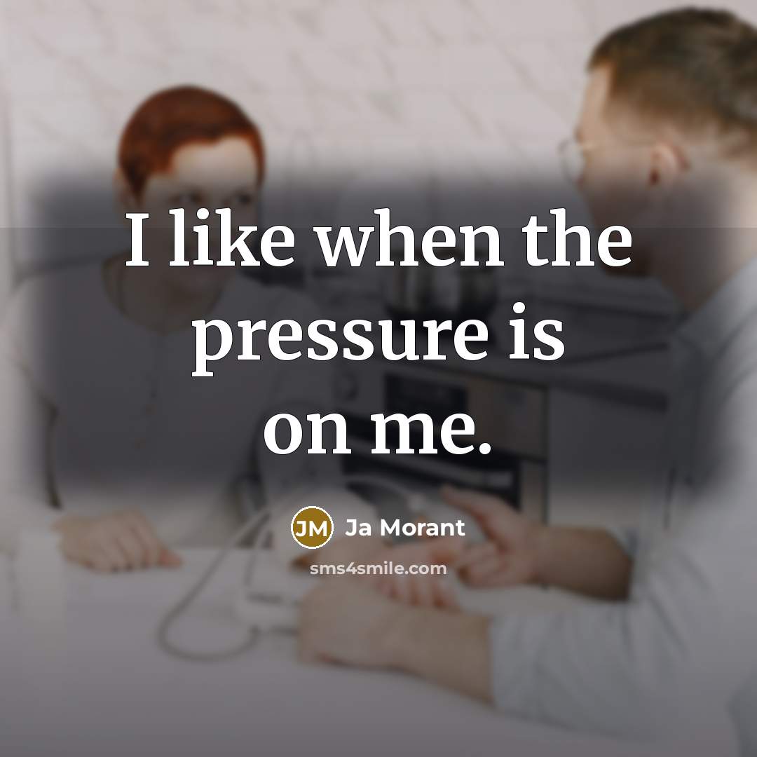 “I like when the pressure is on me.…” quote by Ja Morant
