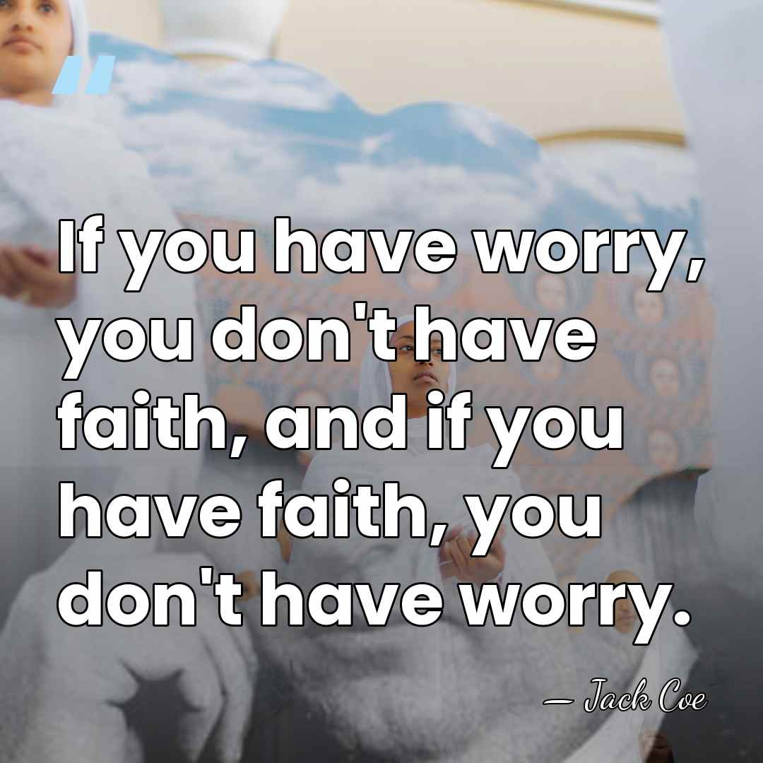 If you have worry, you don't have faith, and if you have&hellip; - Jack Coe