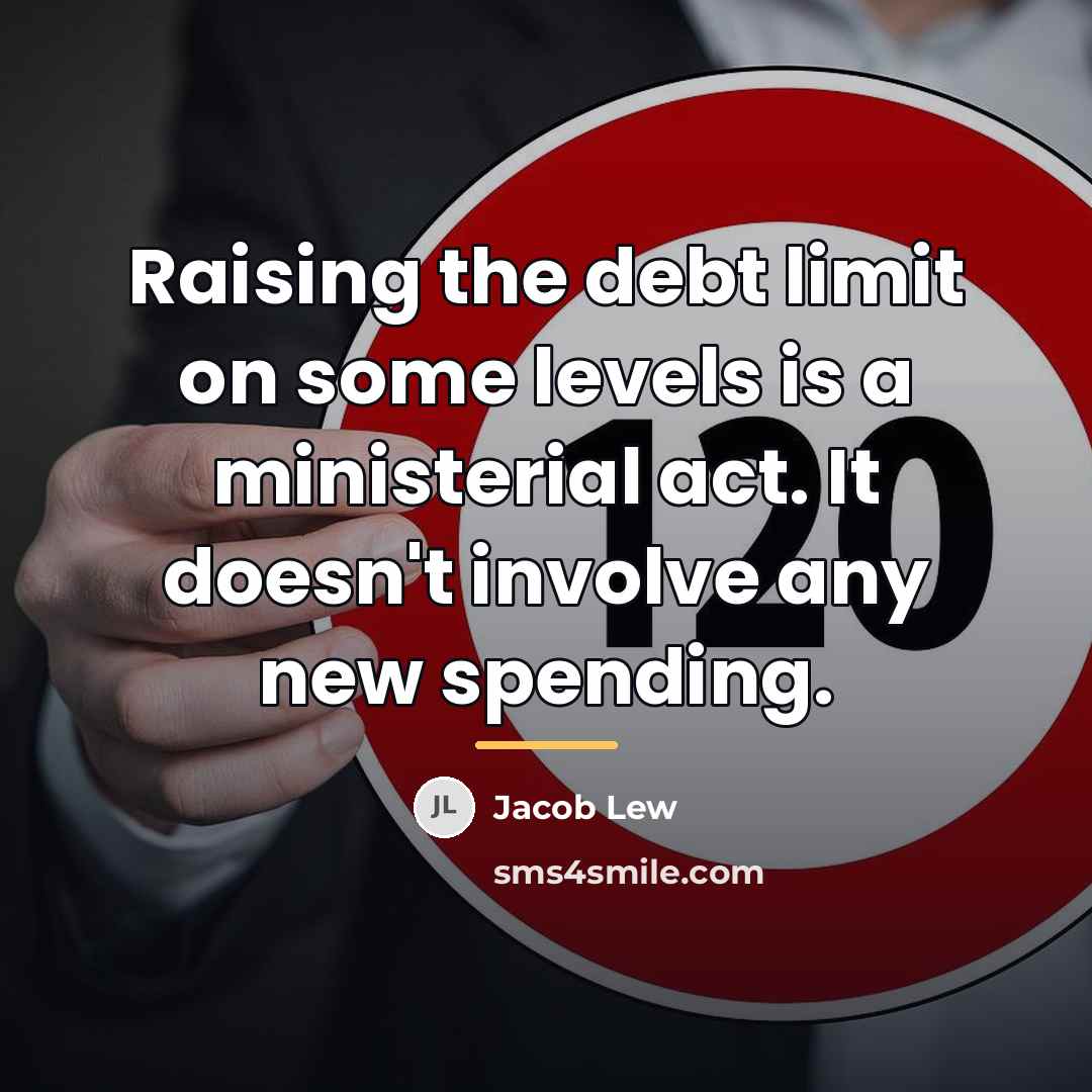 “Raising the debt limit on some levels is a ministerial…” quote by Jacob Lew