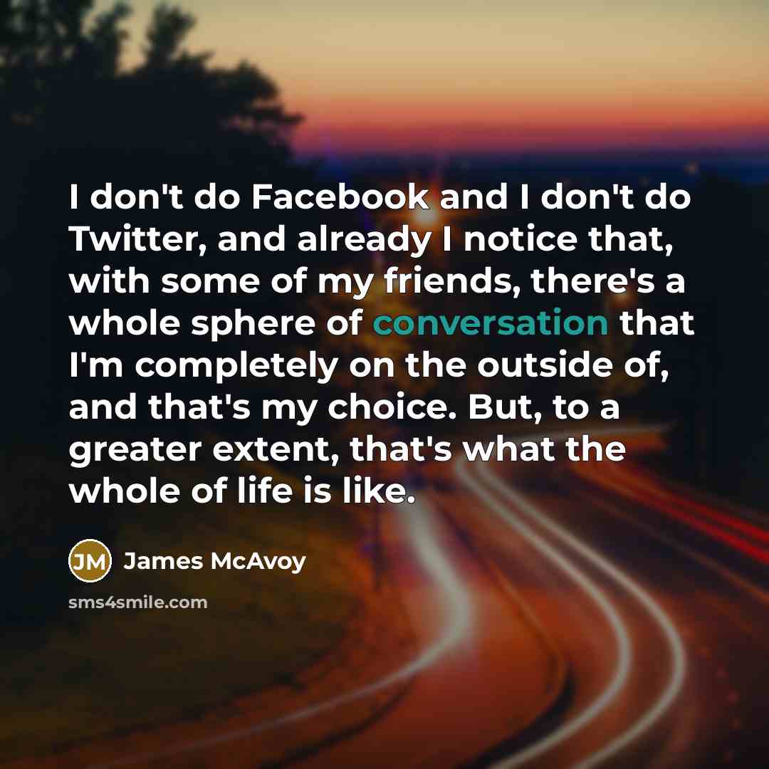 “I don't do Facebook and I don't do Twitter, and…” quote by James McAvoy
