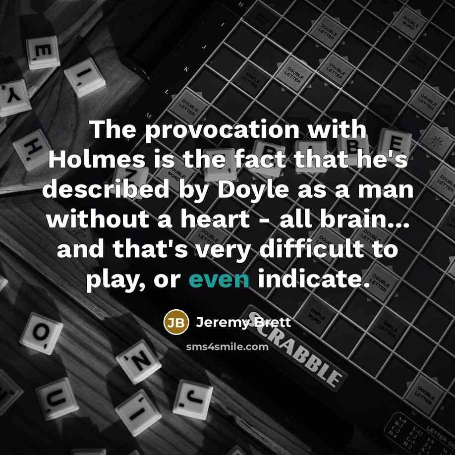 “The provocation with Holmes is the fact that he's described…” quote by Jeremy Brett