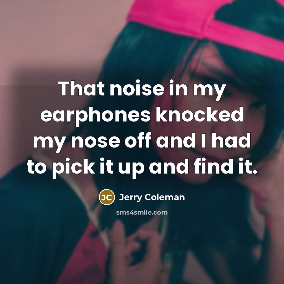 “That noise in my earphones knocked my nose off and…” quote by Jerry Coleman