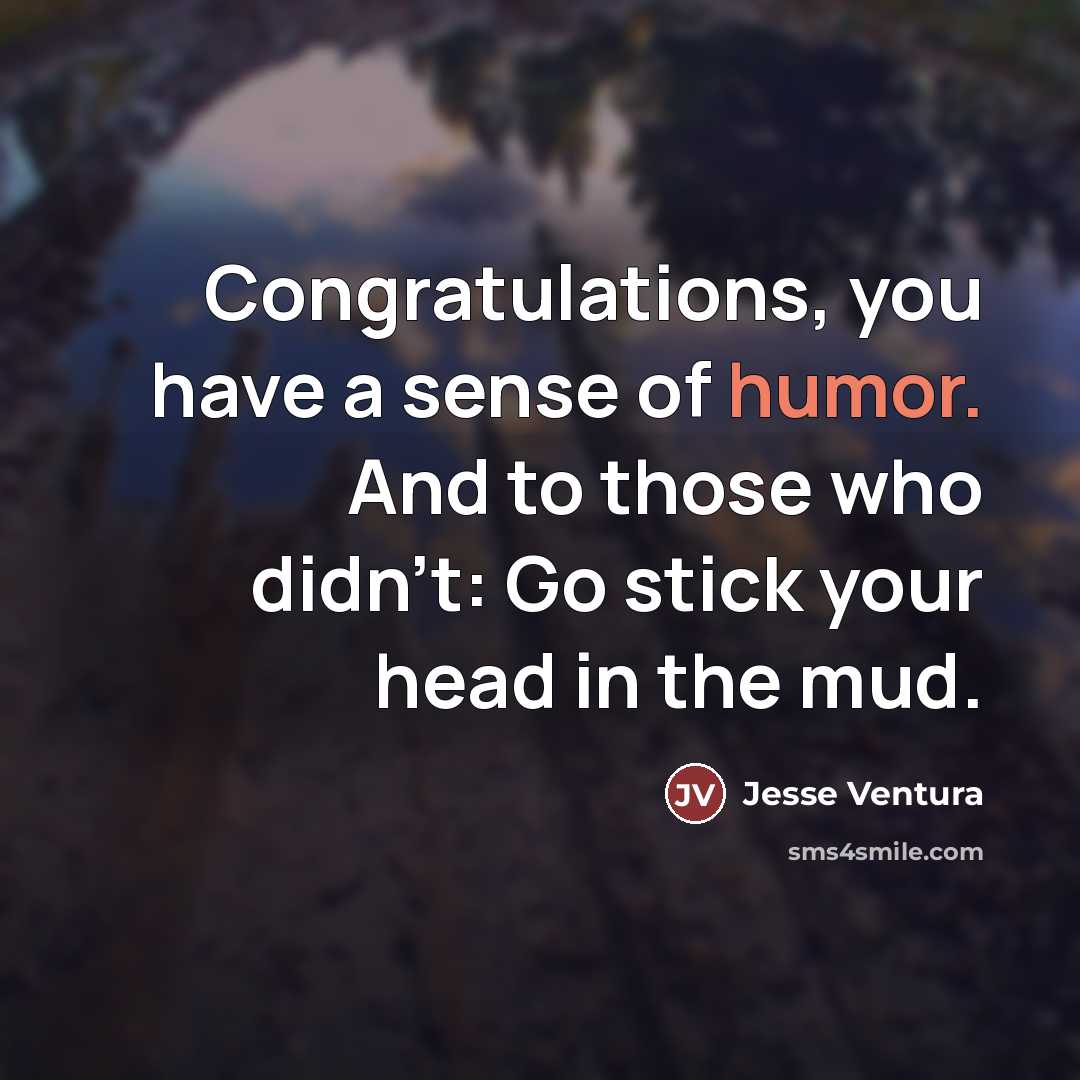 “Congratulations, you have a sense of humor. And to those…” quote by Jesse Ventura